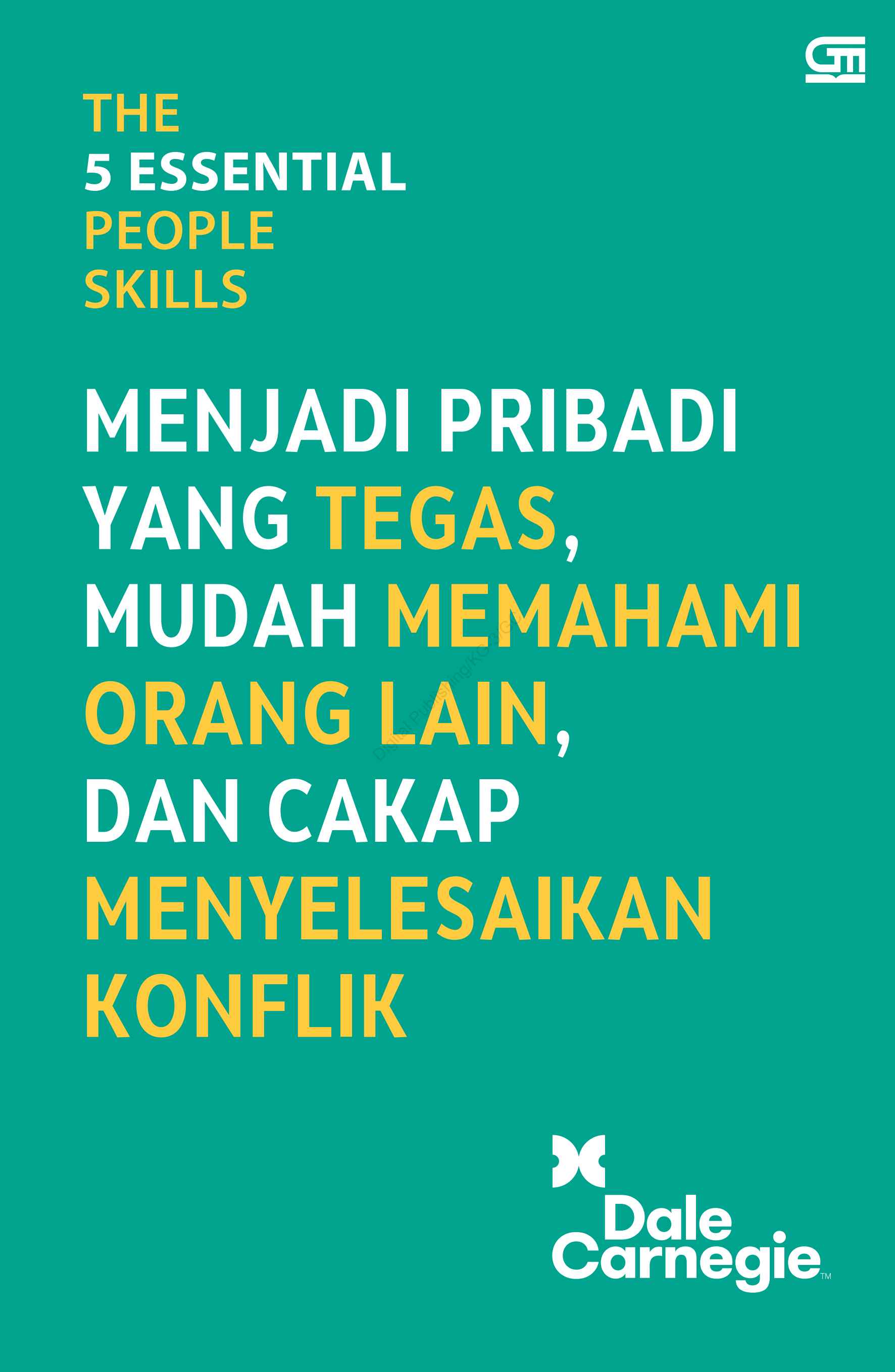 The 5 Essential People Skills: Menjadi Pribadi yang Tegas, Mudah Memahami Orang Lain, dan Cakap Menyelesaikan Konflik